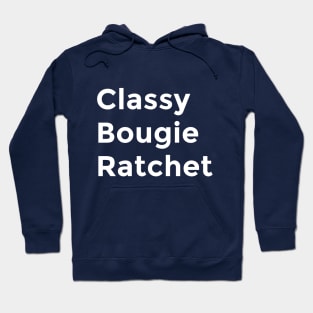 Classy, Bougie, Ratchet Hoodie